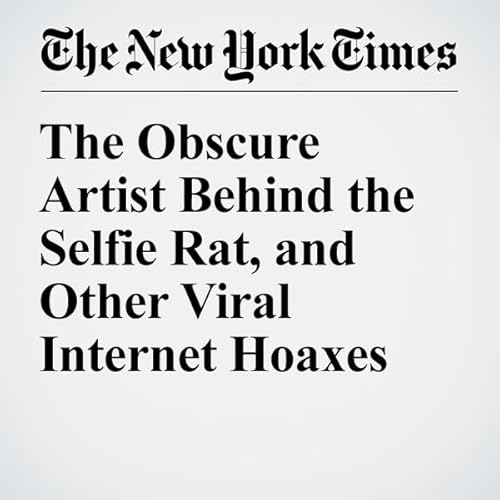 The Obscure Artist Behind the Selfie Rat, and Other Viral Internet Hoaxes cover art