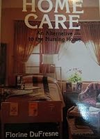 Home Care: An Alternative to the Nursing Home 0871780305 Book Cover