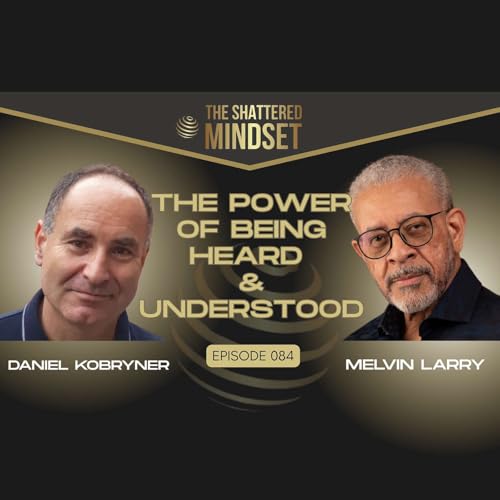 Ep 84: The Power of Being Truly Heard and Understood with Daniel Kobryner