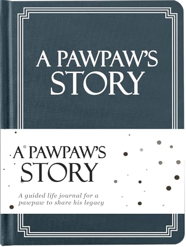 Pawpaws Life Story Journal (Hardcover): A Meaningful Keepsake for Pawpaw to Share His Journey and Memories Book Includes 250+ Prompt Sentimental Gift for Fathers Day Birthday & Christmas