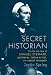 Secret Historian: The Life and Times of Samuel Steward, Professor, Tattoo Artist, and Sexual Renegade