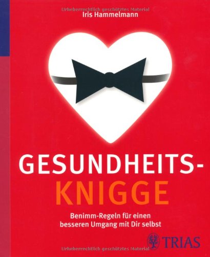 Preisvergleich Produktbild Gesundheits-Knigge: Benimm-Regeln für einen besseren Umgang mit Dir selbst