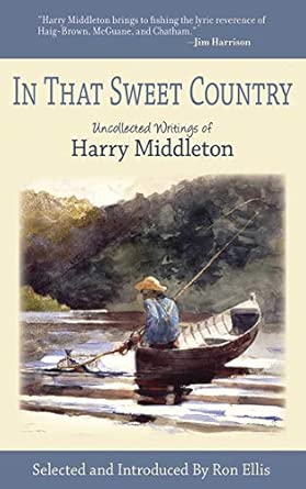 In That Sweet Country: Uncollected Writings of Harry Middleton book cover