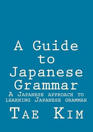 A Guide to Japanese Grammar: A Japanese approach to learning Japanese grammar book cover