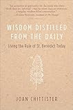 Wisdom Distilled from the Daily: Living the Rule of St. Benedict Today