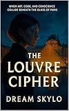 The Louvre Cipher: When art, code, and conscience collide beneath the glass of Paris
