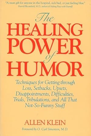 The Healing Power of Humor: Techniques for Getting Through Loss, Setbacks, Upsets, Disappointments, Difficulties, Trials, Tribulations, and All That Not-So-Funny Stuff