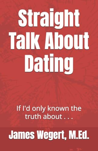 Straight Talk About Dating: If I'd only known the truth about . . .