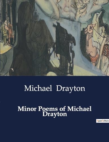 Minor Poems of Michael Drayton: Exploring the Poetic Legacy of Michael Drayton