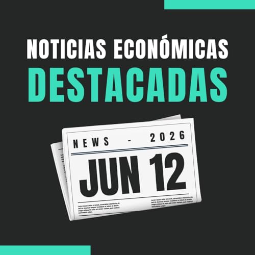 🗞️ Noticias econ&oacute;micas destacadas 📅 12/06/2026