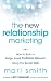 The New Relationship Marketing: How to Build a Large, Loyal, Profitable Network Using the Social Web