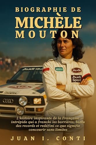 BIOGRAPHIE DE MICHÈLE MOUTON: Lhistoire inspirante de la Française intrépide qui a franchi les barrières, battu des records et redéfini ce que signifie concourir sans limites (French Edition)