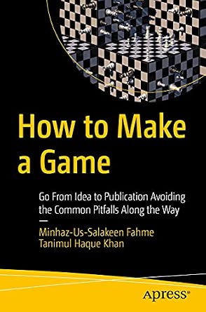 How to Make a Game: Go From Idea to Publication Avoiding the Common Pitfalls Along the Way 1st ed. Edition-Wow! eBook