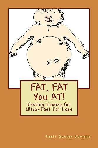 FAT, FAT You AT!: Fasting Frenzy for Ultra-Fast Fat Loss