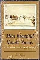A most beautiful & handy name: Wisconsin place names in the St. Croix Valley 1878619241 Book Cover