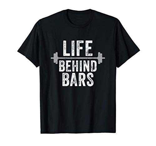 LIfe Behind Bars Weight Lifting Gym Workout Bodybuilding T-Shirt