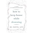How to Keep House While Drowning: 31 days of compassionate help