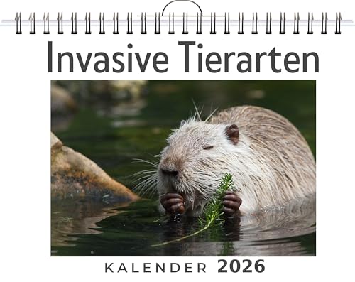 Invasive Tierarten: (Wandkalender 2026, Kalender DIN A4 quer, Monatskalender im Querformat mit Kalendarium, das perfekte Geschenk)