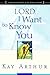 Lord, I Want to Know You: A Devotional Study on the Names of God