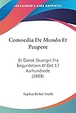  Comoedia De Mundo Et Paupere: Et Dansk Skuespil Fra Begyndelsen Af Det 17 Aarhundrede (1888)
