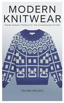 Modern Knitwear: Trendy Sweater Patterns for the Contemporary Knitter