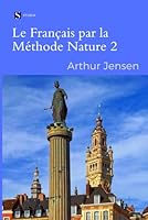 Le Français Par La Méthode Nature 2 | French by the Natural Method 2 (French Edition) B0CTVP6JQ5 Book Cover