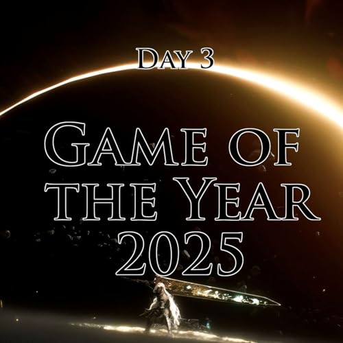 #192 - Game of the Year 2025 &ndash; Day 3