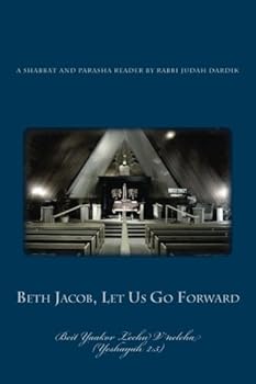 Beth Jacob, Let Us Go Forward: A Shabbat and Holiday Parasha Reader