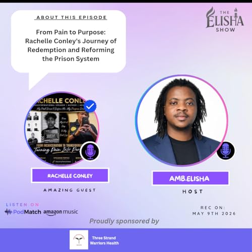 From Pain to Purpose: Rachelle Conley's Journey of Redemption and Reforming the Prison System | With Amb. Elisha