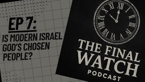 Episode 7: Modern Israel vs. Biblical Israel - Is Modern Israel God's Chosen People?