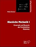  Theoretische Physik. Ein Lehr- und Übungstext für Anfangssemester (Band 1-4) und Fortgeschrittene (ab Band 5 und Ergänzungsbände): Theoretische ... Dynamik der Punktteilchen - Relativität: Bd 1