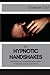 Produktbild The Hypnotic Handshakes: Mastering The Handshake Inductions of Bandler, Elman and Erickson (The Inductions Masterclass, Band 4)