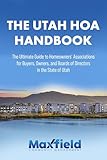THE UTAH HOA HANDBOOK: The Ultimate Guide to Homeowners' Associaions For Buyers, Owners and Board of Directors in the State of Utah