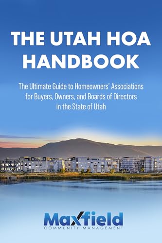 THE UTAH HOA HANDBOOK: The Ultimate Guide to Homeowners' Associaions For Buyers, Owners and Board of Directors in the State of Utah