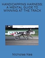 HANDICAPPING HARNESS: A MENTAL GUIDE TO WINNING AT THE TRACK B0D86NMCQY Book Cover