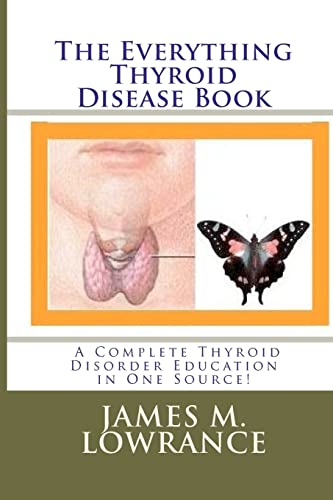 The Everything Thyroid Disease Book: A Complete Thyroid Disorder Education in One Source! (Volume 1)