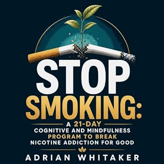 Stop Smoking: A 21-Day Cognitive and Mindfulness Program to Break Nicotine Addiction for Good cover art