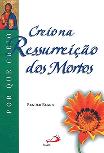 Creio na ressurreição dos mortos: