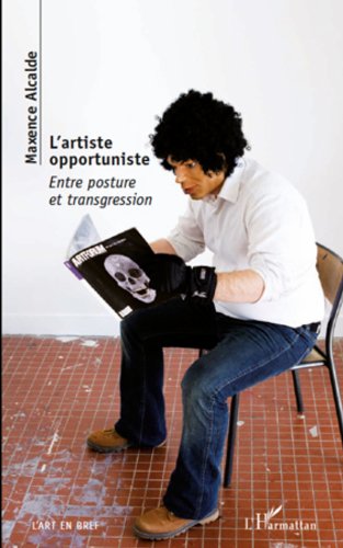 Télécharger L'artiste opportuniste: Entre posture et transgression (L'Art en bref) Livre eBook France