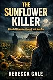  THE SUNFLOWER KILLER: A Novel of Obsession, Control, and Murder (English Edition)