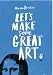 Let's Make Some Great Art