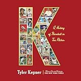 K: A History of Baseball in Ten Pitches