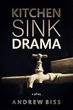 Kitchen Sink Drama: A Play (English Edition)