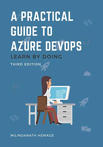 A Practical Guide To Azure Devops: Learn By Doing - Third Edition