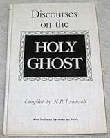 Discourses on the Holy Ghost; Also Lectures on Faith As Delivered At the School of the Prophets At Kirtland, Ohio B092XHSDL3 Book Cover