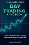 The Complete Guide to Day Trading Handbook: How to Read the Market, Build Winning Strategies, and Grow Your Trading Skills