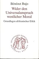 Wider den Universalanspruch westlicher Moral: Grundlagen afrikanischer Ethik (Quaestiones disputatae) 345102182X Book Cover