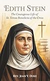 Edith Stein: The Courageous Life of St. Teresa Benedicta of the Cross (English Edition)