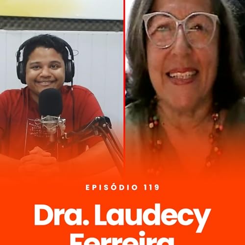 EP 119: Dra. Laudecy Ferreira