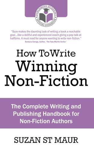 How To Write Winning Non-Fiction: The Complete Writing and Publishing Handbook for Non-Fiction Authors